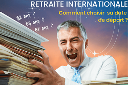 Retraite des expatriés comment choisir vos dates de retraite